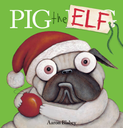 Pig the Elf (Pig the Pug) – Paperback By Blabey, Aaron – GOOD