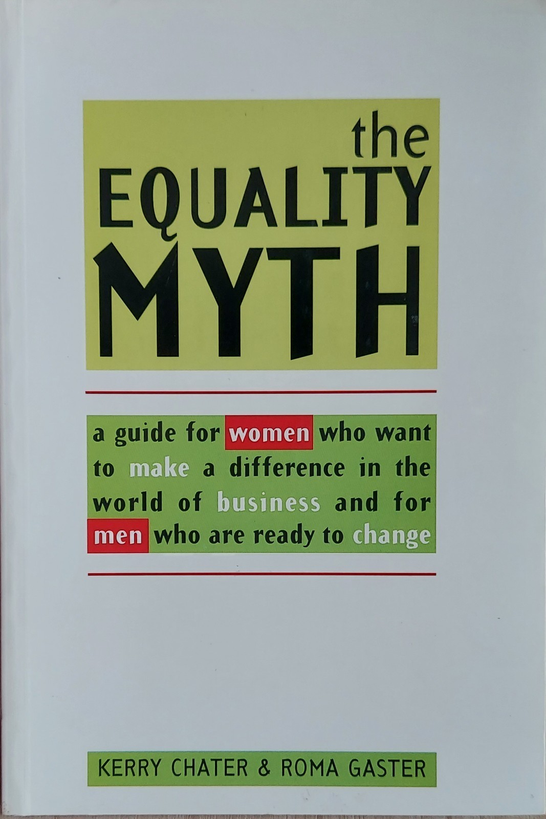 Equality Myth : A Guide for Women Who Want to Make a Difference in the World of