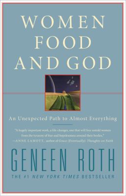 Women, Food, and God: An Unexpected Path to Almost Everything by Roth, Geneen