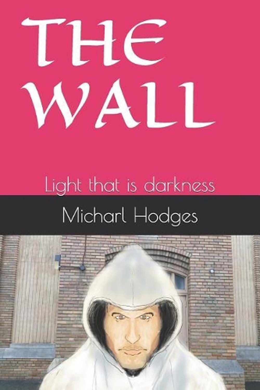 The Wall: Light that is darkness by Micharl Rudolph Hodges (English) Paperback B