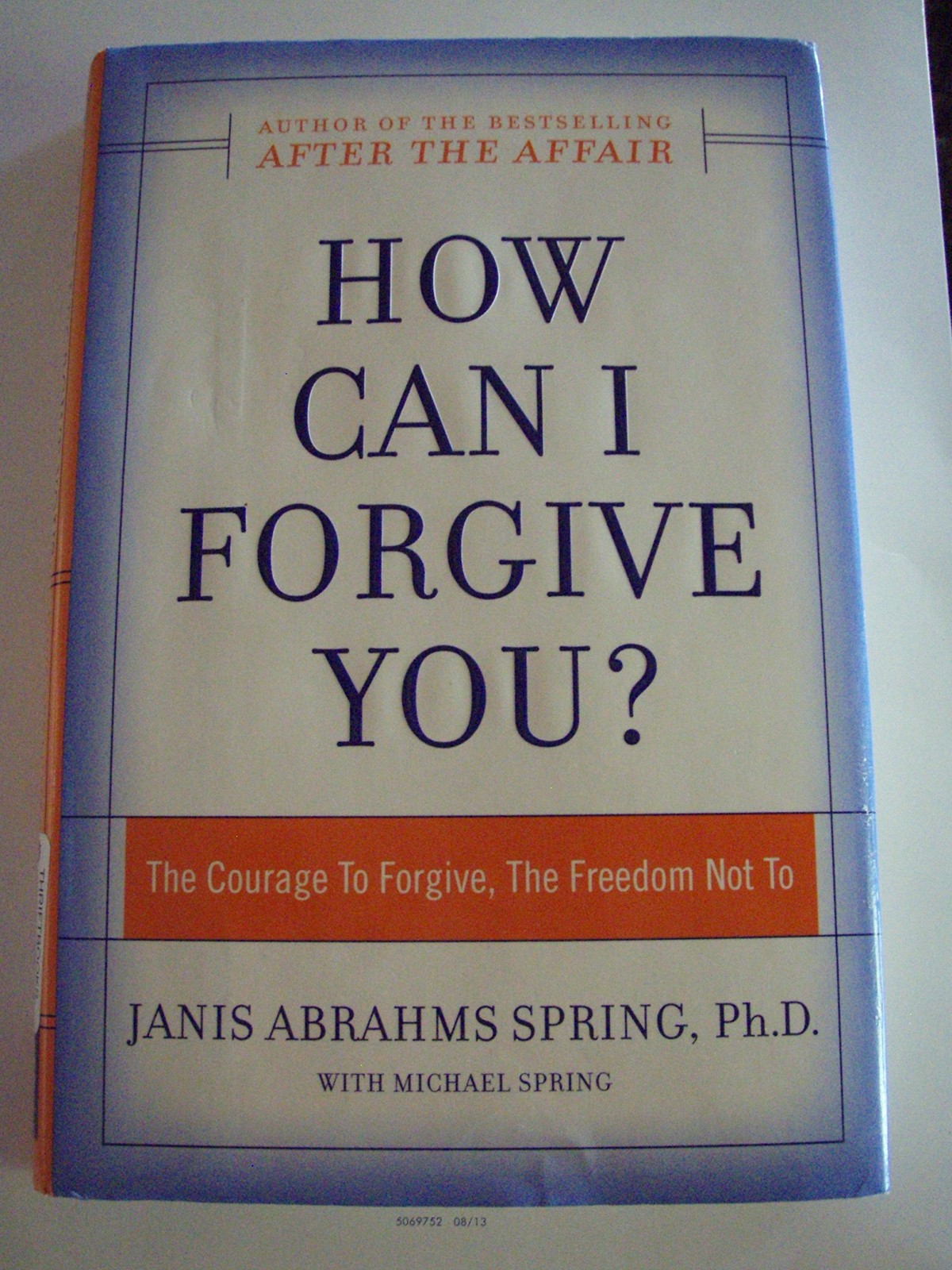 How Can I Forgive You?: The Courage To Forgive, the Freedom Not To – Spring,…