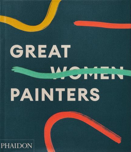 Great Women Painters by Editors, Phaidon