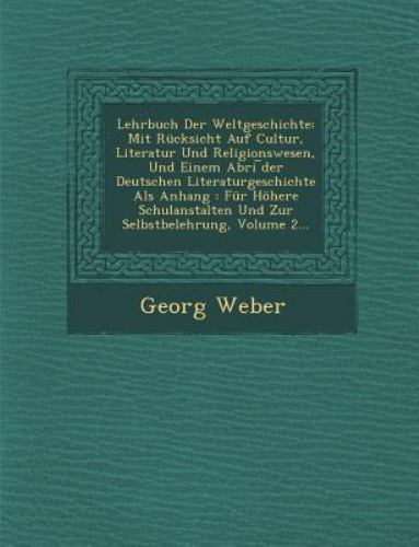 Lehrbuch Der Weltgeschichte: Mit Rucksicht Auf Cultur, Literatur Und Religion…