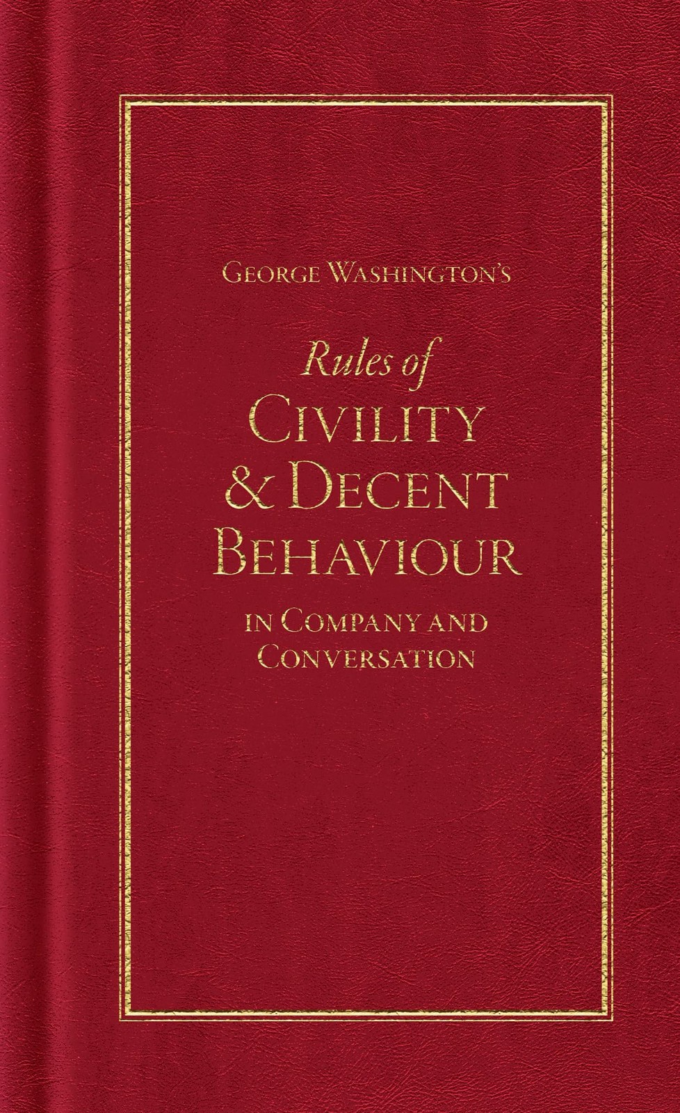 George Washington’s Rules of Civility and Decent Behaviour