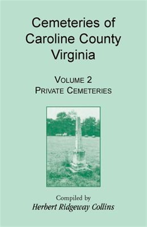 Cemeteries of Caroline County, Virginia, Volume 2, Private Cemeteries, Like N…