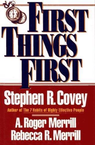 First Things First by Covey, Stephen R.; Merrill, Rebecca R.
