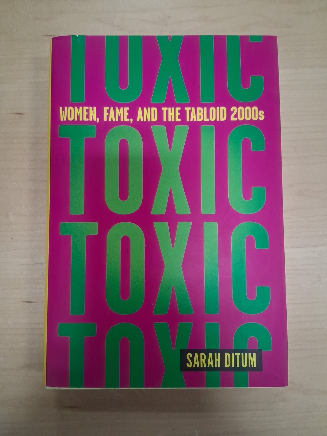 Toxic: Women, Fame, and the Tabloid 2000s : by Sarah Ditum