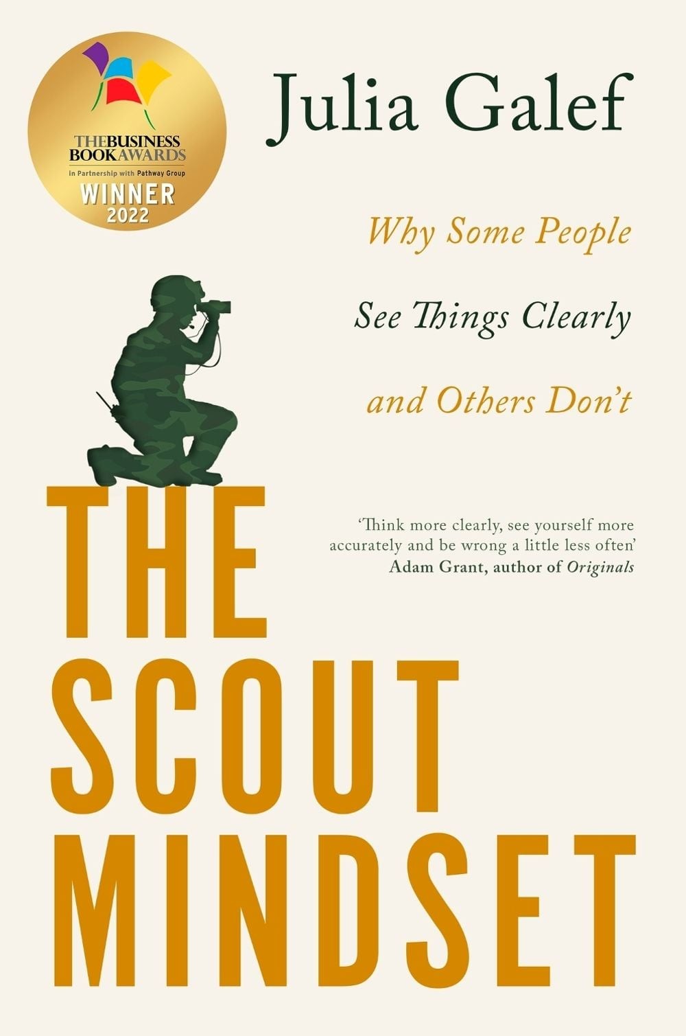 The Scout Mindset: Why Some People See Things Clearly and Others Don’t by Julia