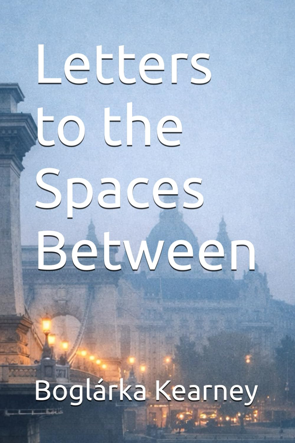 Letters to the Spaces Between