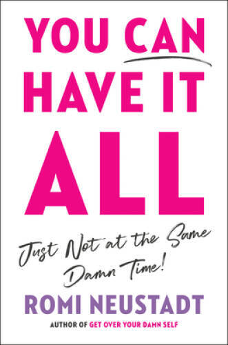 You Can Have It All, Just Not at the Same Damn Time – Hardcover – GOOD
