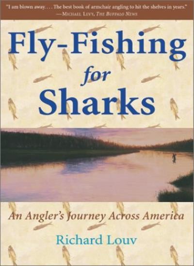 Fly-Fishing for Sharks: An American Journey By Richard Louv