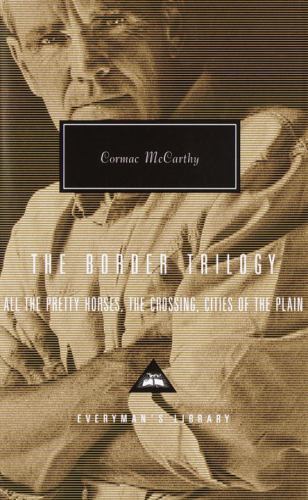 The Border Trilogy: All the Pretty Horses, the Crossing, Cities of the Plain (Ev