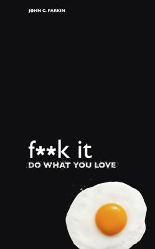 F**k It – Do What You Love Paperback John C. Parkin