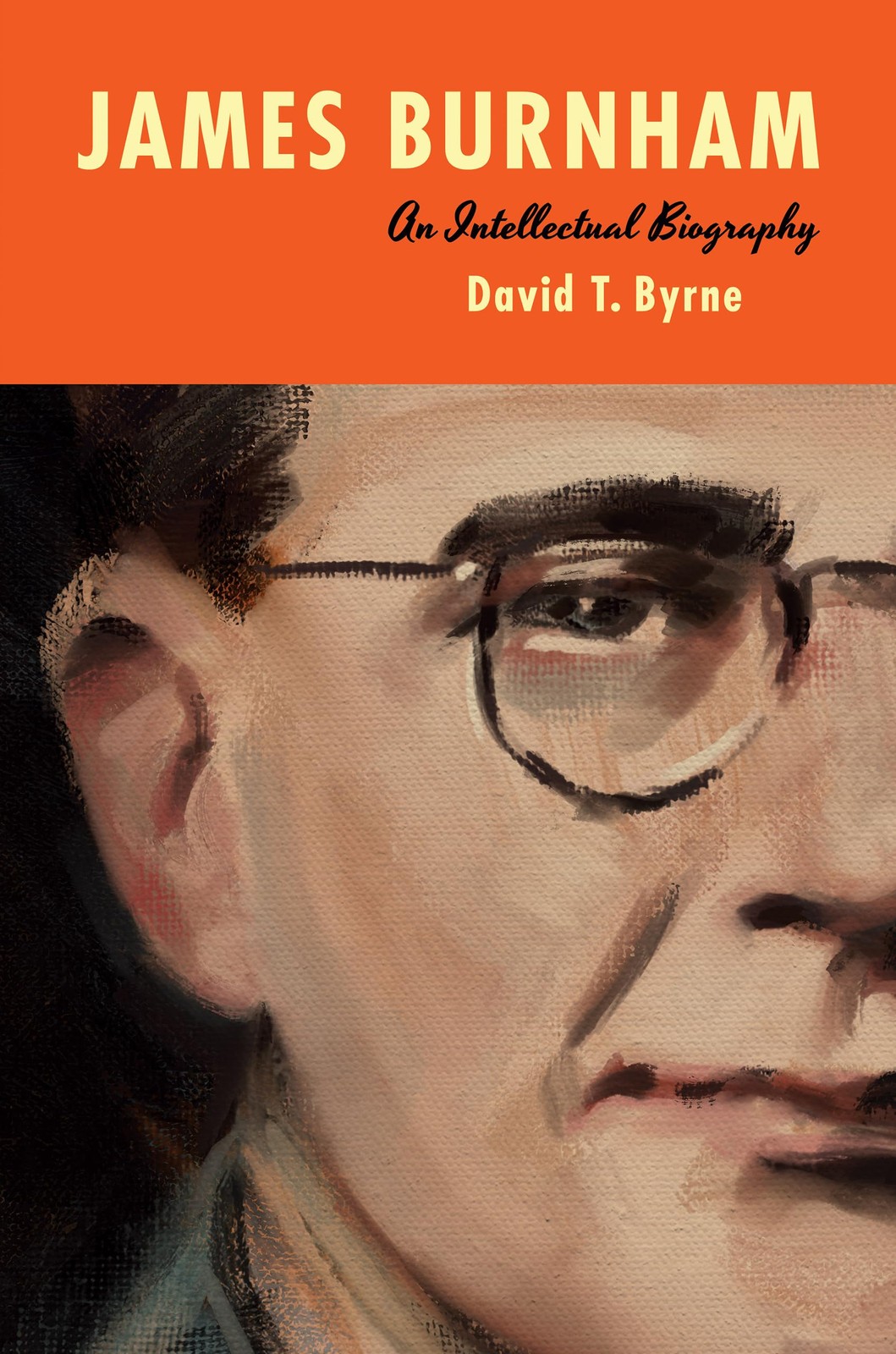 James Burnham: An Intellectual Biography by David T. Byrne