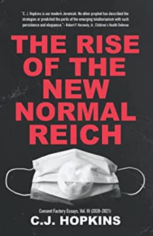 The Rise of the New Normal Reich: Consent Factory Essays, Vol. II