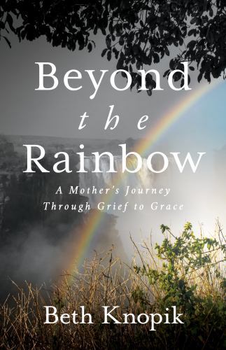 Beyond the Rainbow: A Mother’s Journey Throu- 163195881X, paperback, Beth Knopik