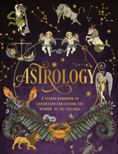 Astrology: A Guided Workbook: Understand and Explore the Wisdom of the Un – GOOD