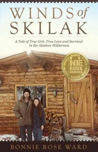 Winds of Skilak: A Tale of True Grit, True Love and Survival in the Alask – GOOD