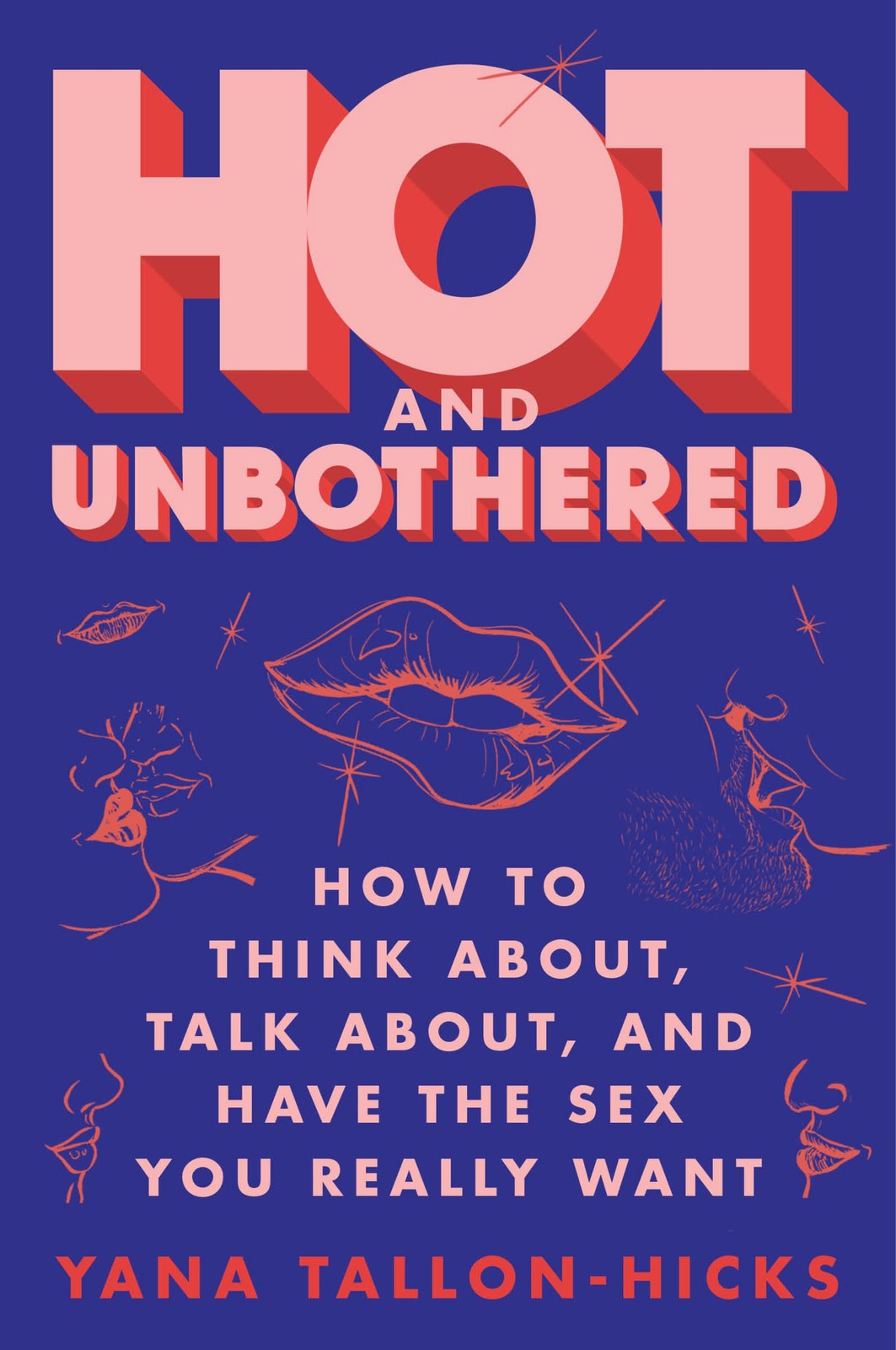 Hot and Unbothered: How to Think About, Talk About, and Have the Sex You Rea…
