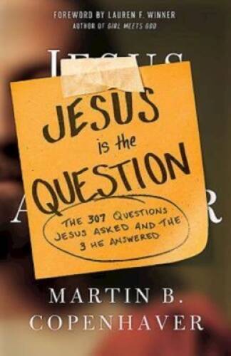Jesus Is the Question: The 307 Questions Jesus Asked and the 3 He A – GOOD