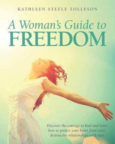 A Womans Guide To Freedom – Paperback By Tolleson, Kathleen Steele – GOOD