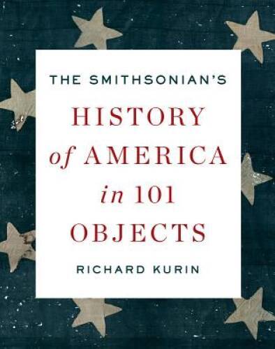 The Smithsonian’s History of America in 101 Objects – Hardcover – GOOD