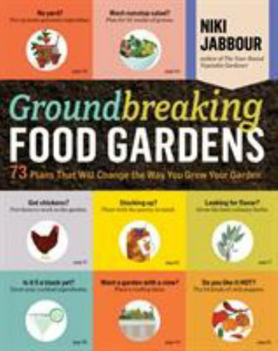 Groundbreaking Food Gardens: 73 Plans That Will Change the Way You Grow Your…