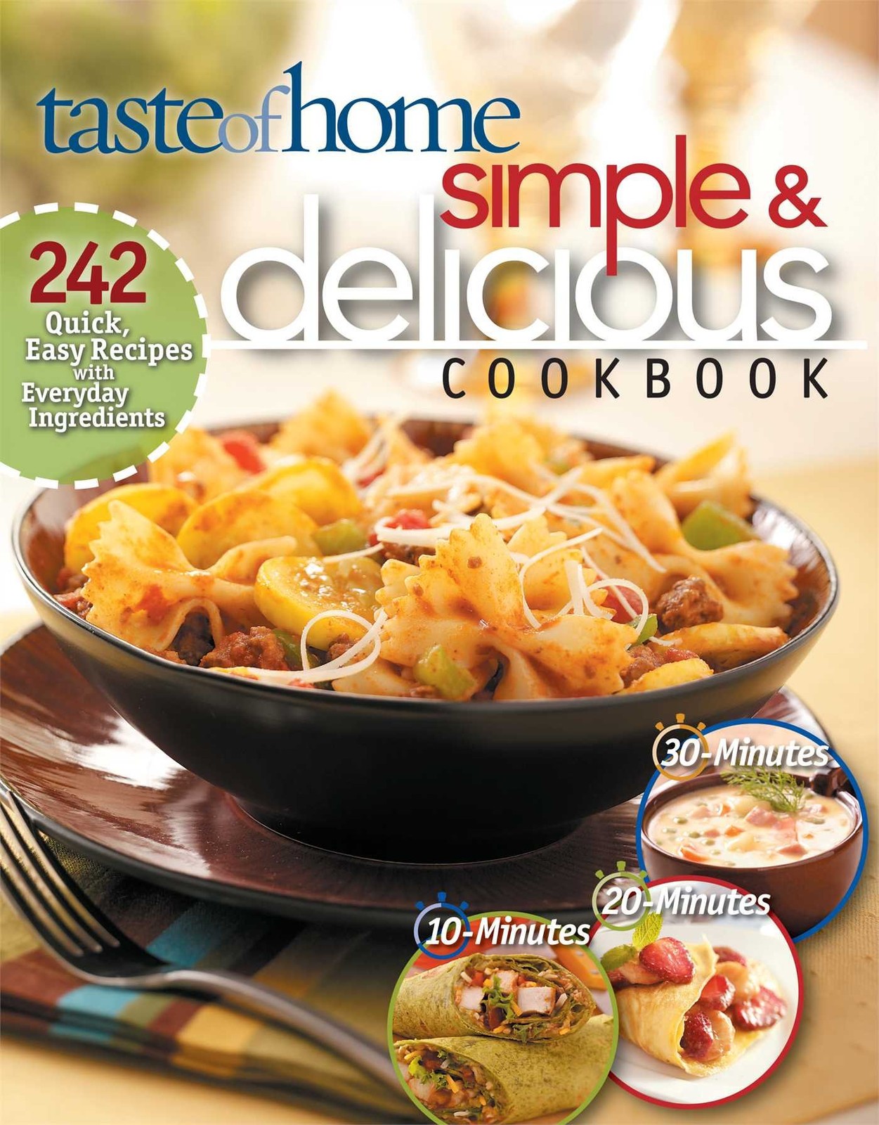Simple & Delicious Cookbook: 242 Quick, Easy Recipes Ready in 10, 20, or 30 …