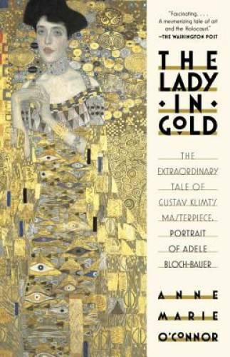 The Lady in Gold: The Extraordinary Tale of Gustav Klimt’s Masterpiece, P – GOOD