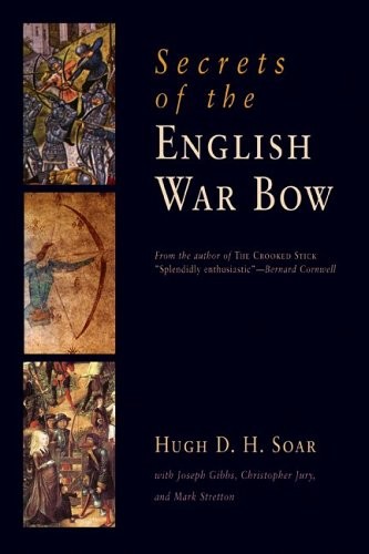 SECRETS OF THE ENGLISH WAR BOW By Hugh D. H. Soar – Hardcover **Mint Condition**