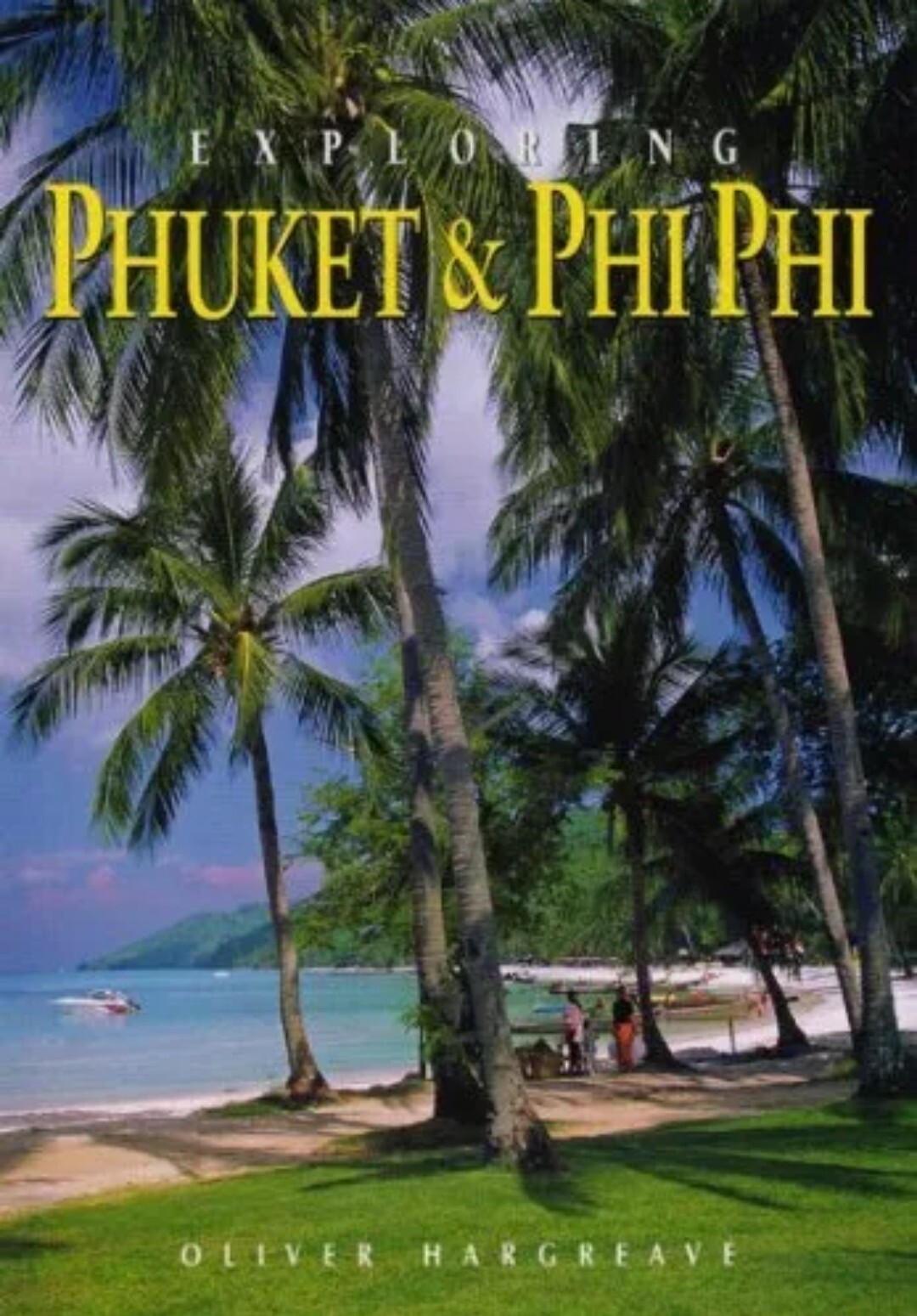 Exploring Phuket & Phi Phi: From Tin to Tourism by Hargreave, Oliver