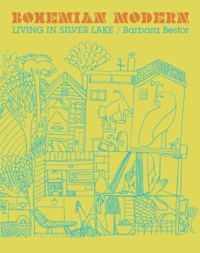 Bohemian Modern : Living in Silver Lake by Barbara Bestor (2006, Hardcover)