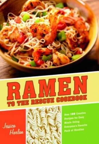 Ramen to the Rescue Cookbook: 120 Creative Recipes for Easy Meals Using E – GOOD