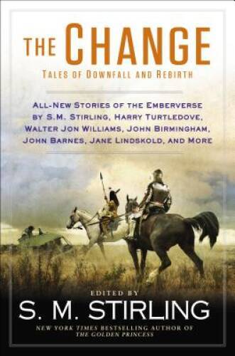The Change: Tales of Downfall and Rebirth – Hardcover By S. M. Stirling – GOOD