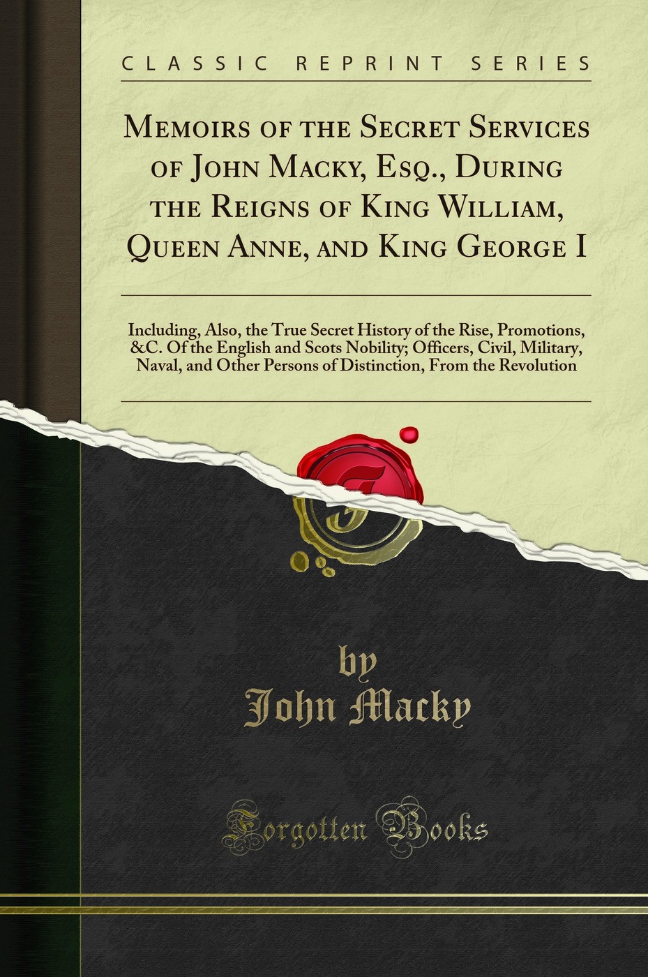 Memoirs of the Secret Services of John Macky, Esq., During the Reigns of King