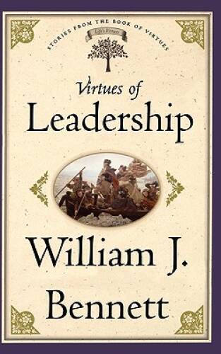 Virtues of Leadership – Paperback By Bennett, Dr. William J. – GOOD