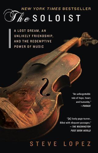 The Soloist: A Lost Dream, an Unlikely Friendship, and the Redemptive Power…