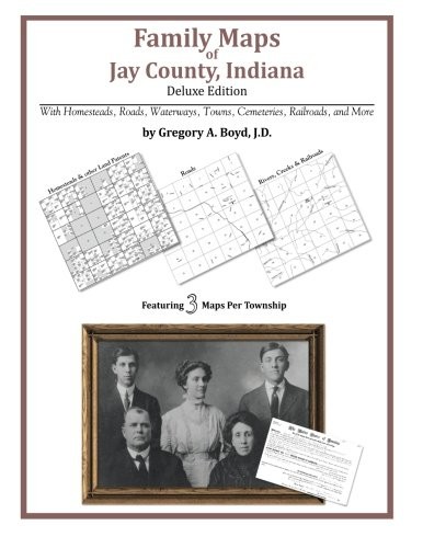 FAMILY MAPS OF JAY COUNTY, INDIANA By Boyd Gregory A J.d. **BRAND NEW**