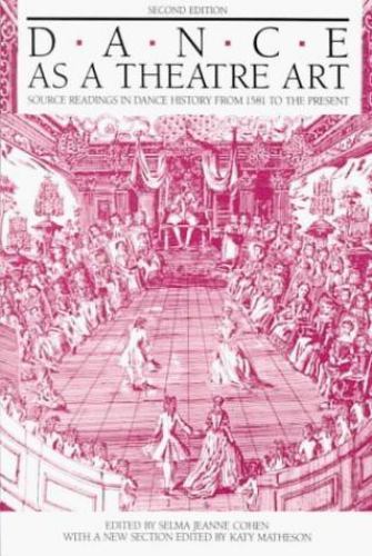 Dance as a Theatre Art: Source Readings in Dance History from 1581 to the…