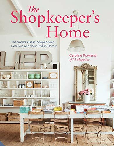 The Shopkeeper’s Home: The World’s Best Independent Reta… by Rowland, Caroline