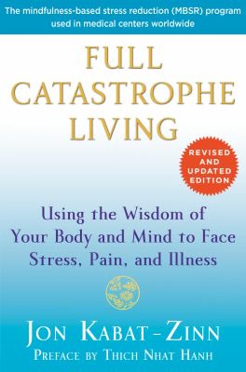 Full Catastrophe Living Revised Edition : Using the Wisdom of You