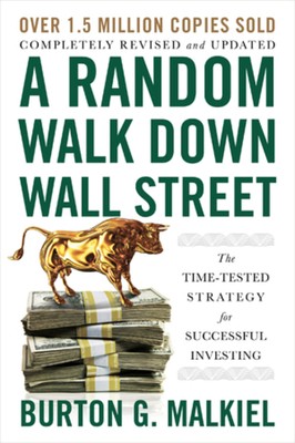 A Random Walk Down Wall Street: The Time-Tested Strategy for Successful Investi
