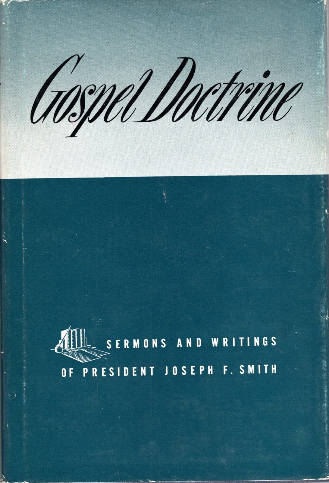 Gospel Doctrine: Sermons and Writings of President Joseph F. Smith
