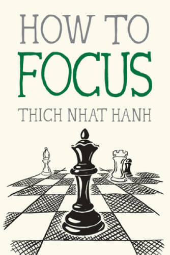 How to Focus (Mindfulness Essentials) – Paperback By Nhat Hanh, Thich – GOOD