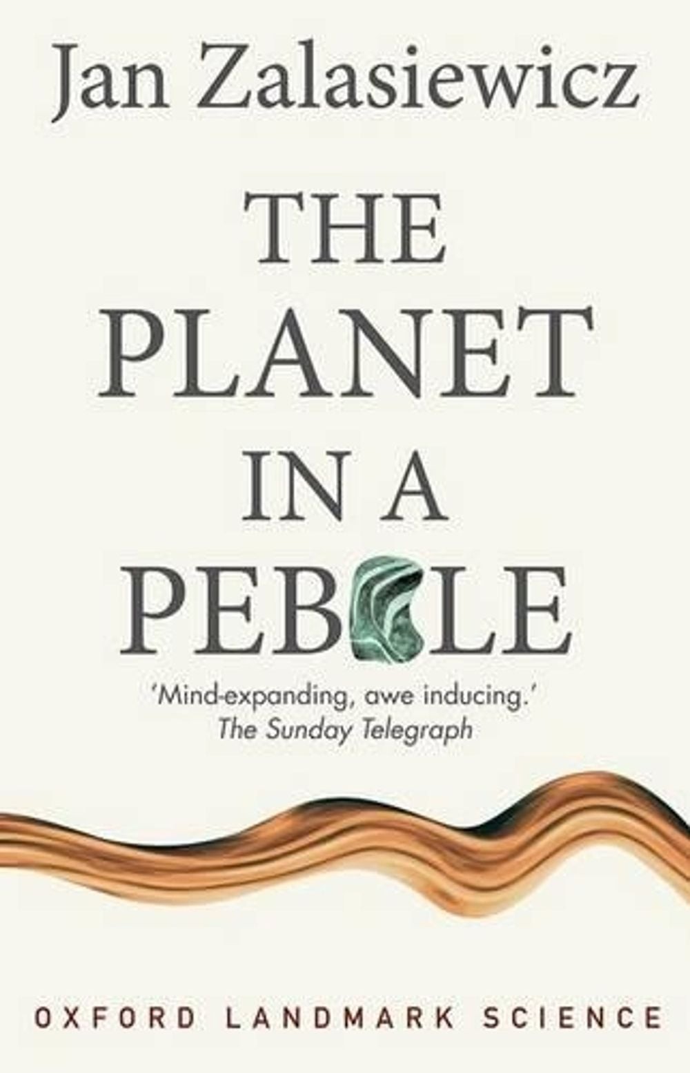The Planet in a Pebble: A journey into Earth’s deep history by Jan Zalasiewicz (