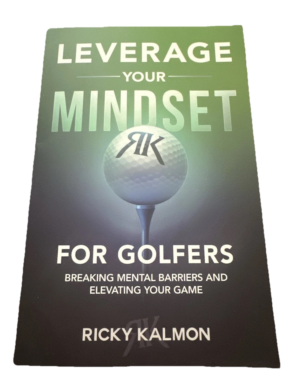 Leverage Your Mindset for Golfers by Ricky Kalmon