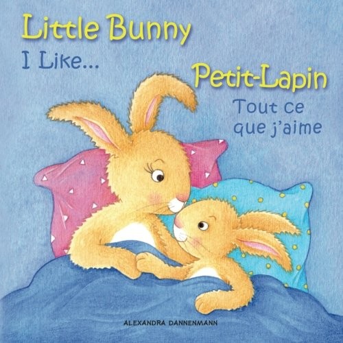 LITTLE BUNNY – I LIKE… , PETIT-LAPIN – TOUT CE QUE By Alexandra Dannenmann