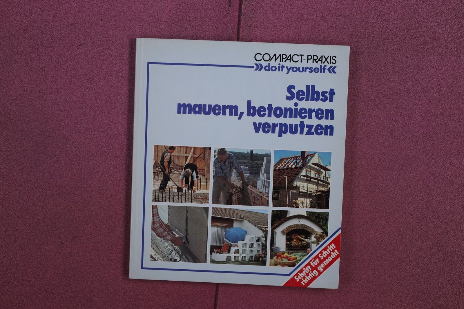 352535 Jörg Seiler SELBST MAUERN, BETONIEREN, VERPUTZEN Compact Verlag