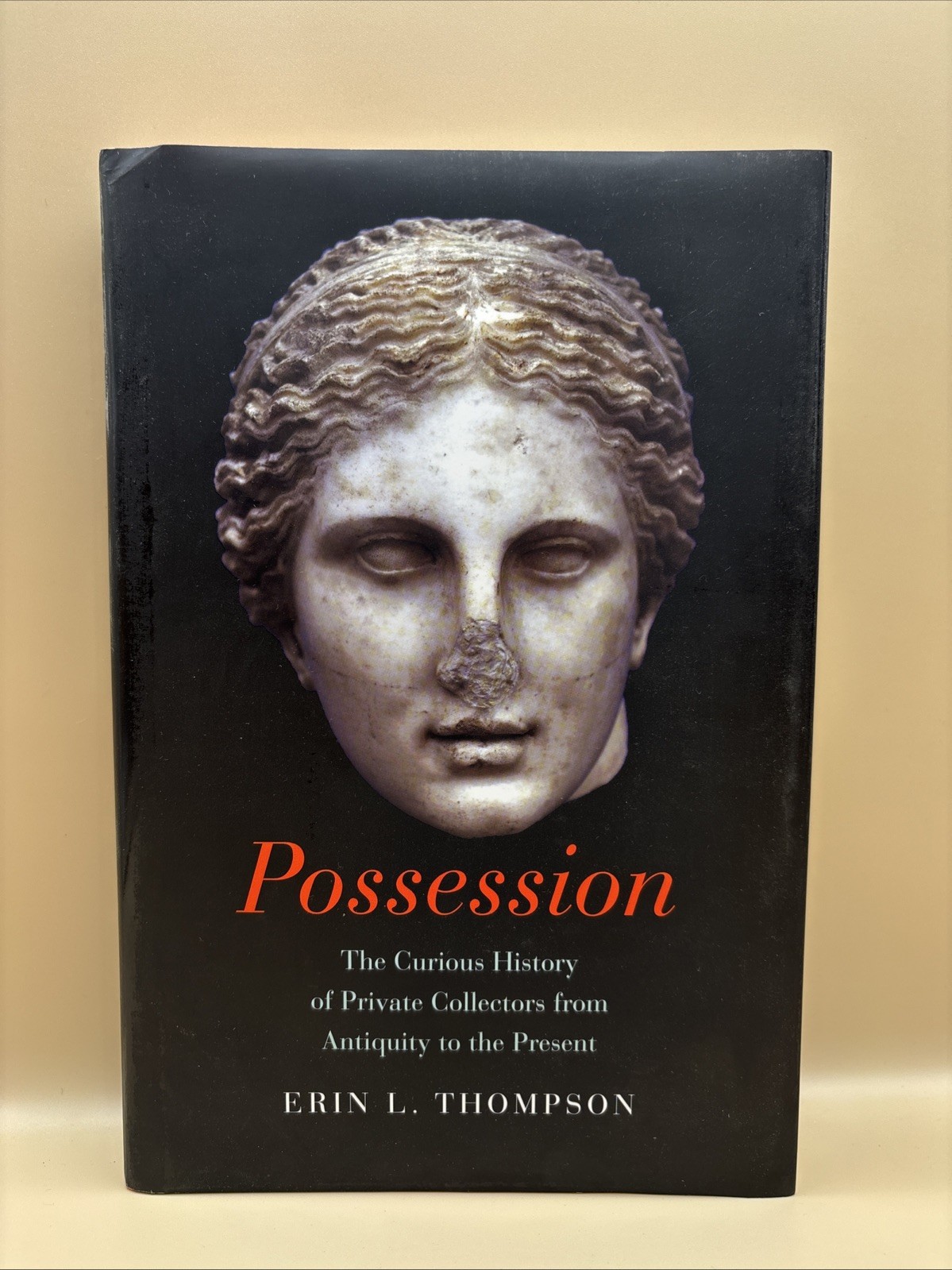 Possession Erin L Thompson 2016 Illustrated Hardcover History Museum Studies
