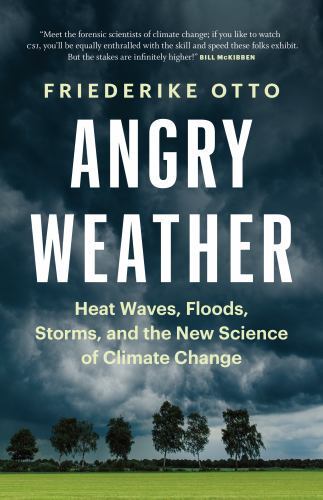 Angry Weather: Heat Waves, Floods, Storm- paperback, 1778400744, Friederike Otto